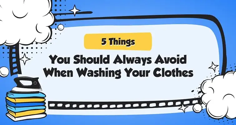 5 Things You Should Always Avoid When Washing Your Clothes