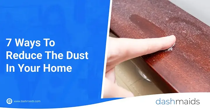 7 Ways To Reduce The Dust In Your Home